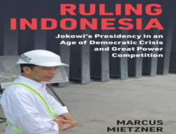 Review Awal atas Buku Ruling Indonesia: Jokowi’s Presidency in an Age of Democratic Crisis and Great Power Competition Karya Marcus Mietzner.